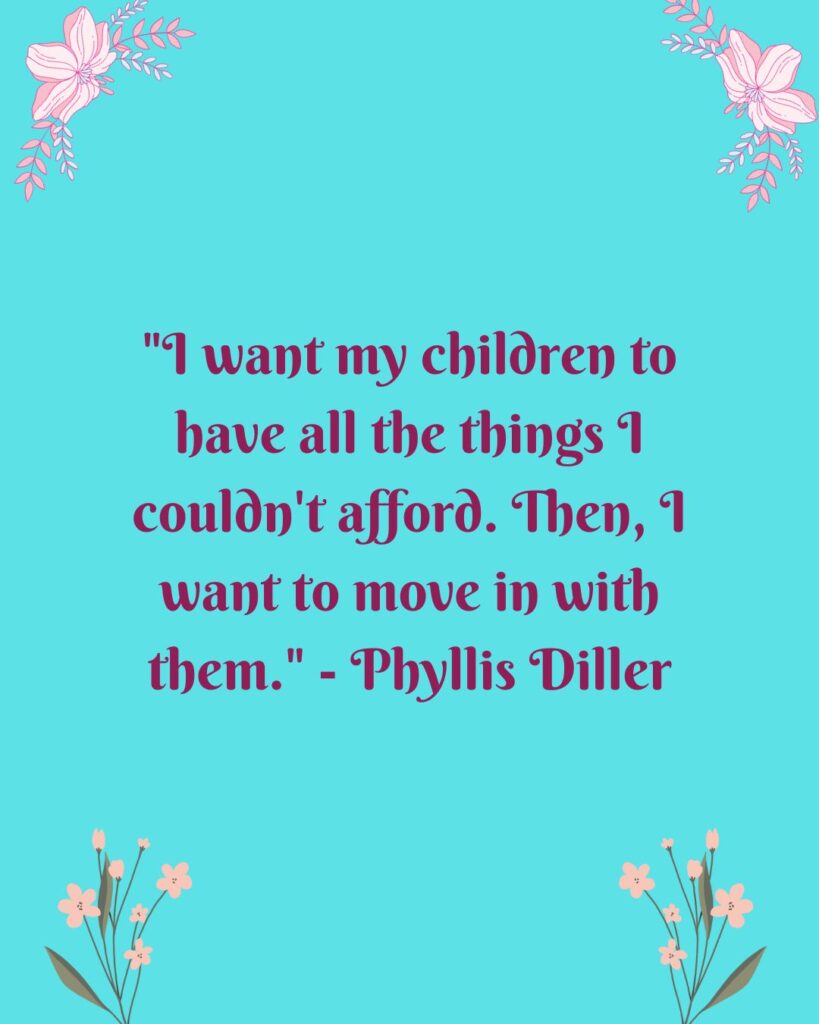 A funny parenting quote by Phyllis Diller