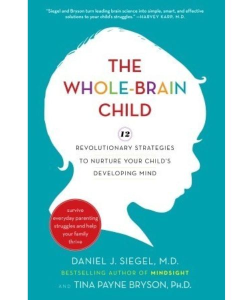 The Whole-Brain Child: 12 Revolutionary Strategies to Nurture Your Child’s Developing Mind- Book cover