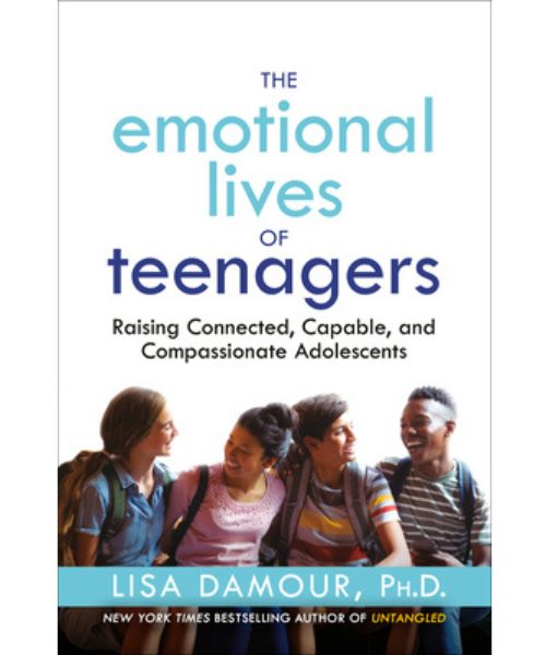 The Emotional Lives of Teenagers: Raising Connected, Capable and Compassionate Adolescents- book cover